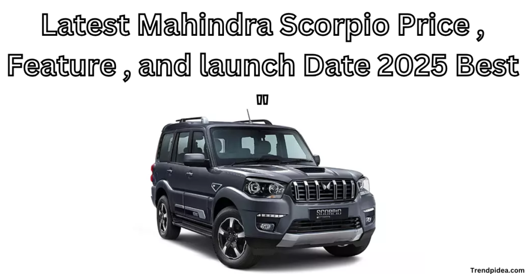 Latest Mahindra Scorpio Price , Feature , and launch Date 2025 Best "