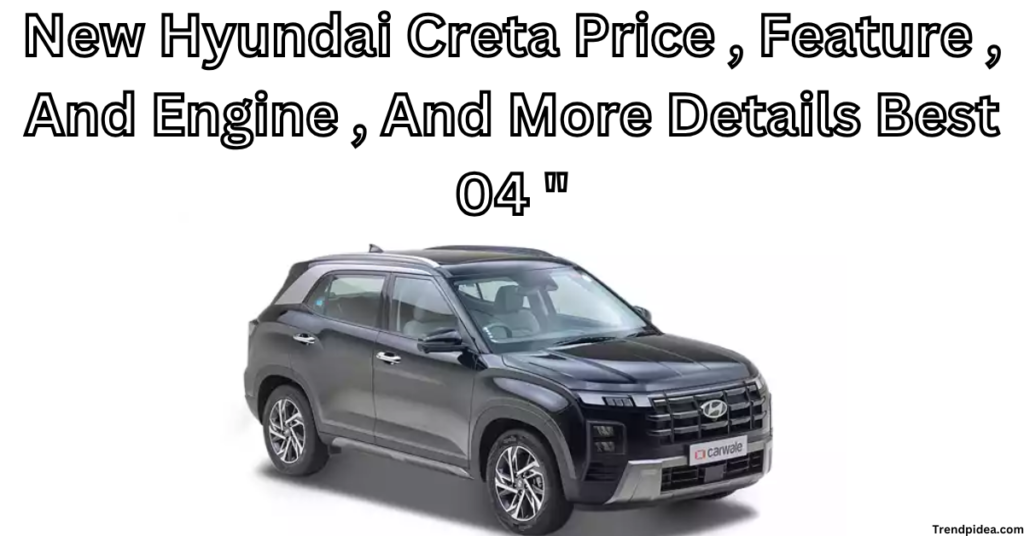 New Hyundai Creta Price , Feature , And Engine , And More Details Best 04 "