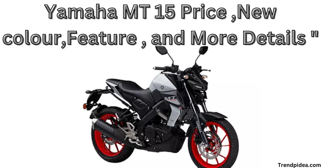 Yamaha MT 15 Price ,New colour,Feature , and More Details "