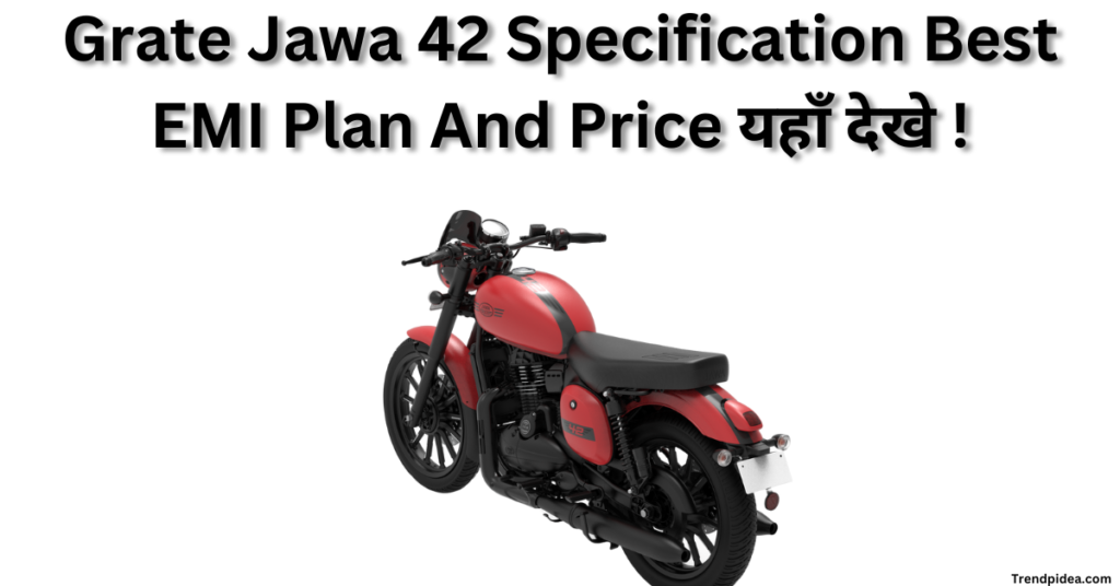 Grate Jawa 42 Specification Best EMI Plan And Price यहाँ देखे !