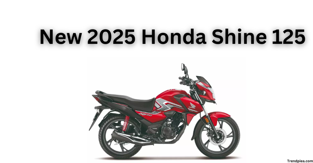 New 2025 Honda Shine 125: नए फीचर्स और दमदार बदलाव के साथ हुई लॉन्च – पूरी जानकारी यहां पढ़ें!