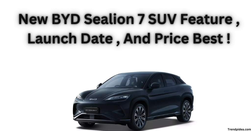 New BYD Sealion 7 SUV Feature , Launch Date , And Price Best !